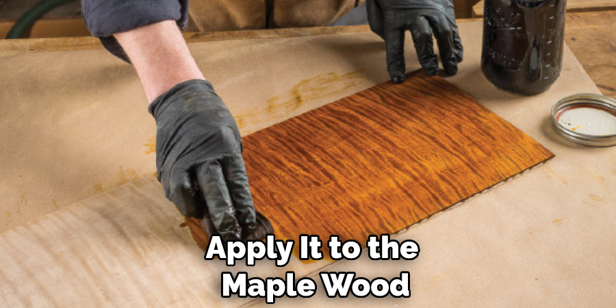 Apply It to the Maple Wood