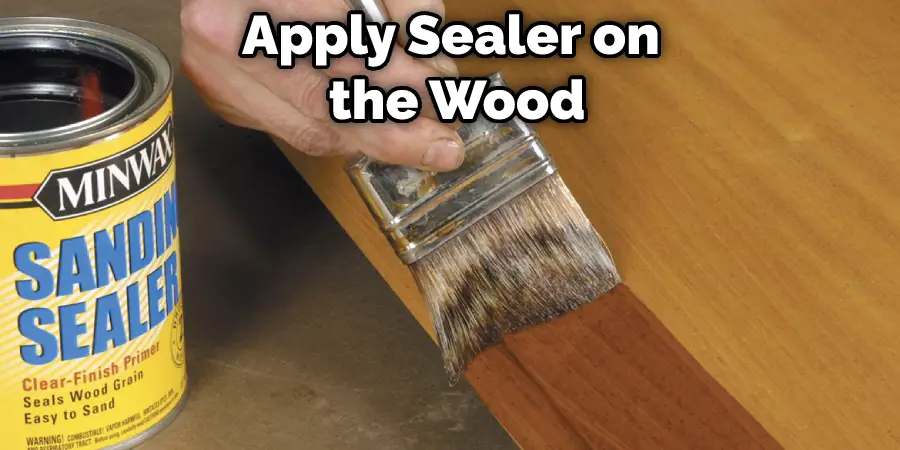Apply Sealer on the Wood