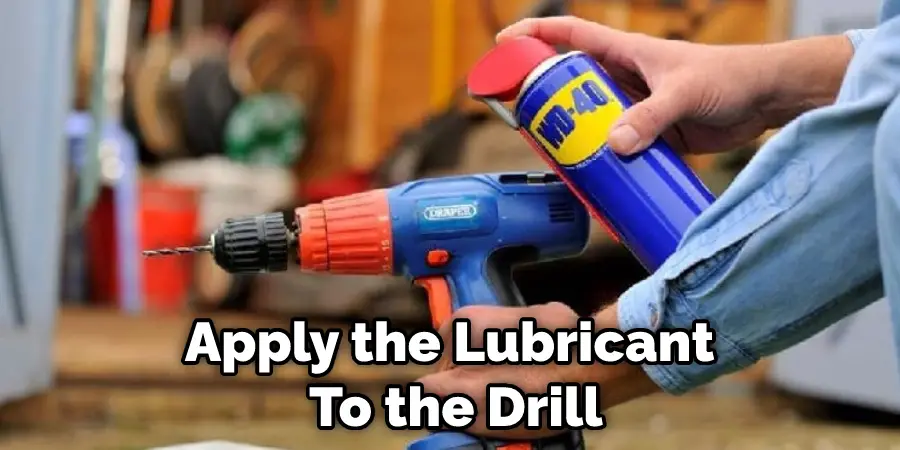 Apply the Lubricant  To the Drill