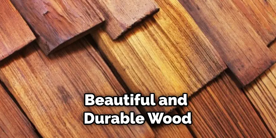 Beautiful and  Durable Wood