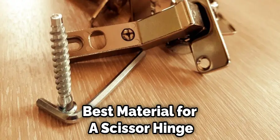 Best Material for  A Scissor Hinge