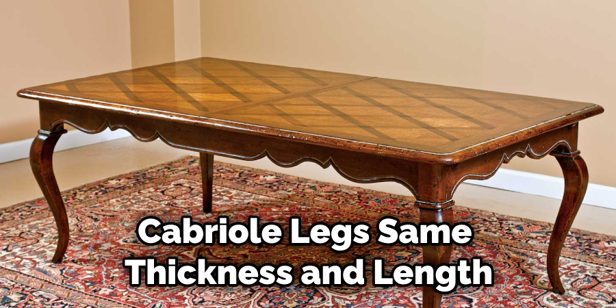 Cabriole Legs Same  Thickness and Length