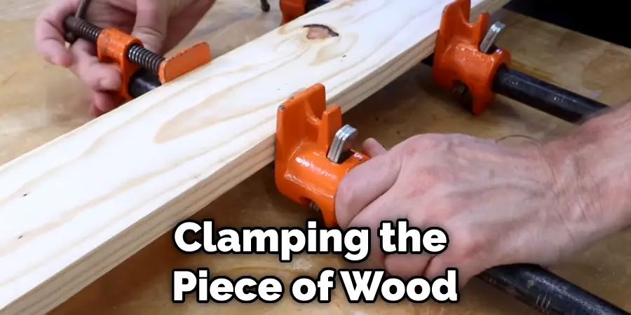Clamping the  Piece of Wood