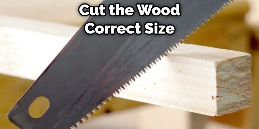 Cut the Wood Correct Size
