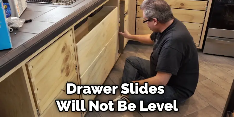 Drawer Slides  Will Not Be Level
