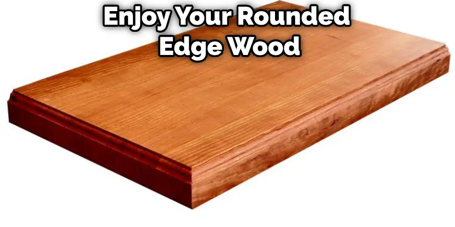 Enjoy Rounded Edge Wood