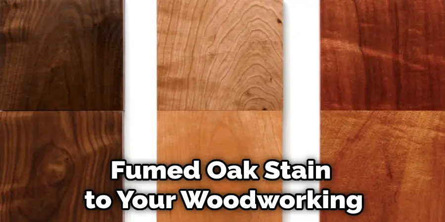 Fumed Oak Stain  to Your Woodworking
