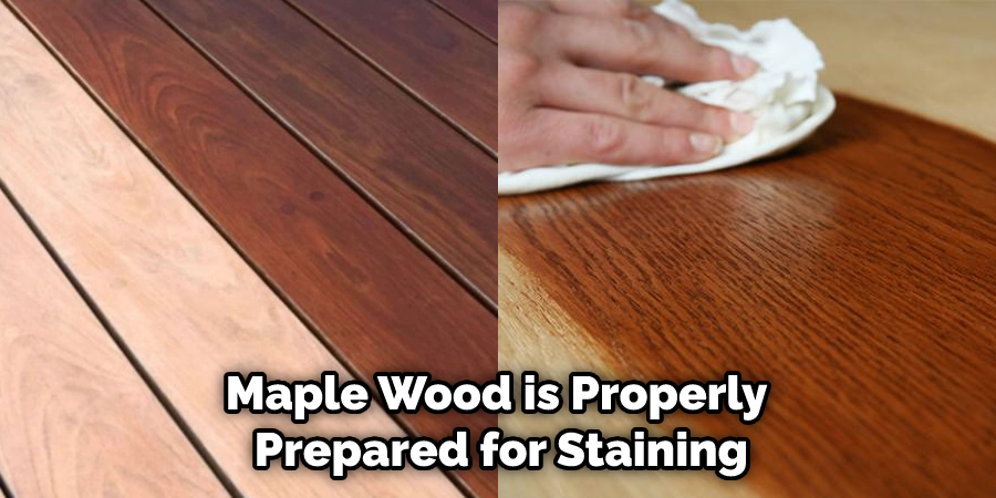 Maple Wood is Properly Prepared for Staining