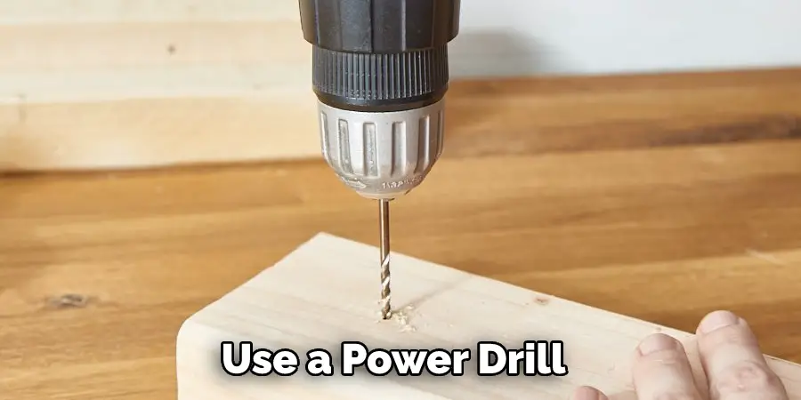 Use a Power Drill