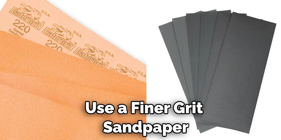 Use a Finer Grit Sandpaper