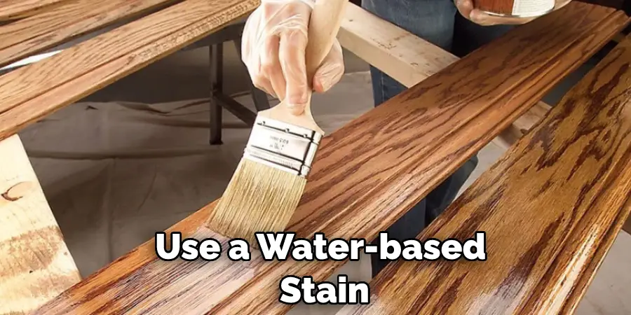 Use a Water-based Stain