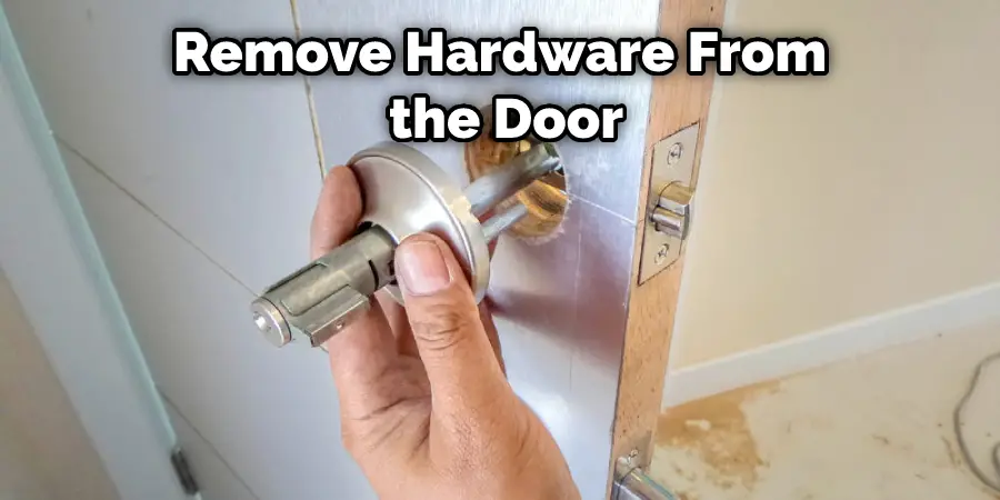 Remove Hardware From  the Door