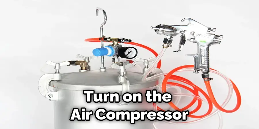 Turn on the  Air Compressor