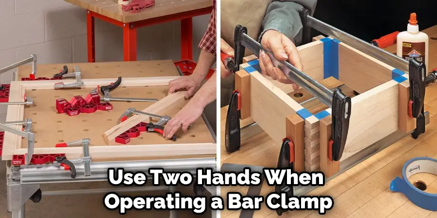 Use Two Hands When  Operating a Bar Clamp