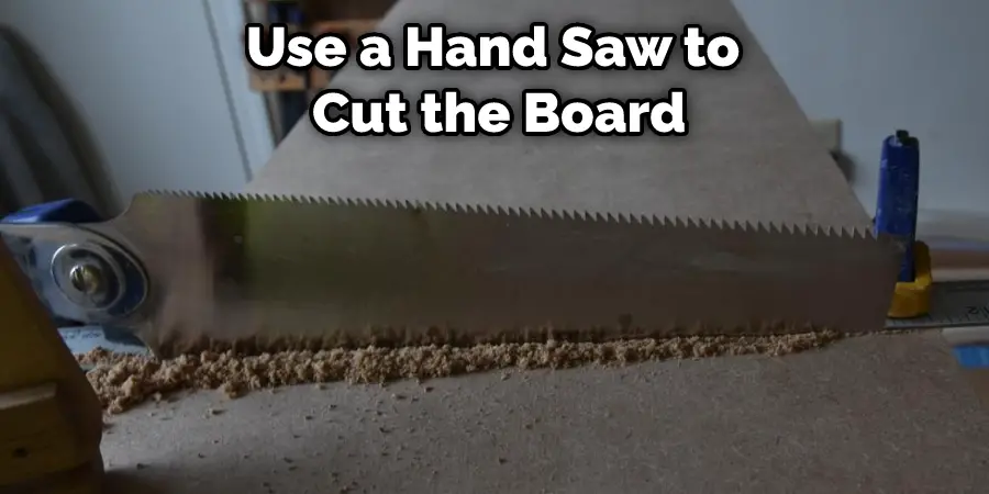 Use a Hand Saw to  Cut the Board