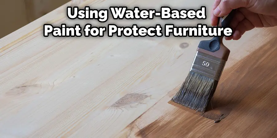 Using Water-Based  Paint for Protect Furniture