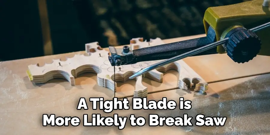 A Tight Blade iMore Likely to Break Saw