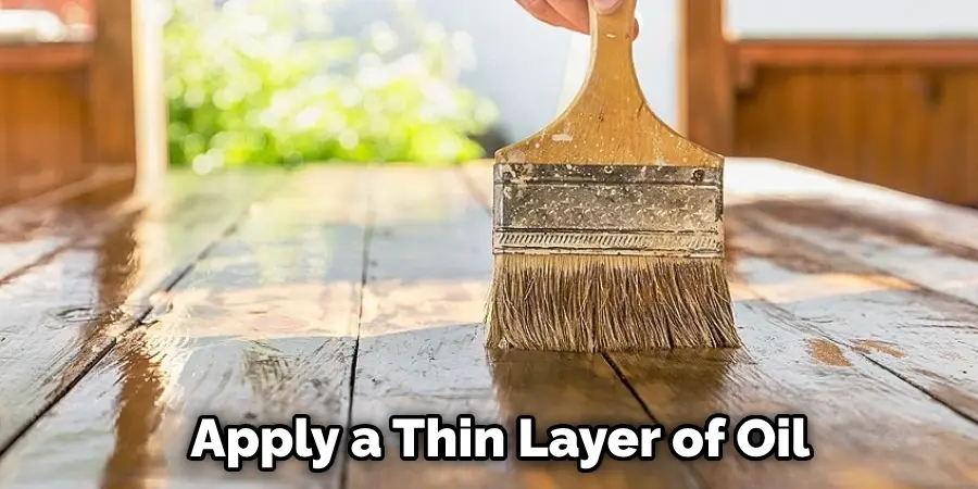 Apply a Thin Layer of Oil