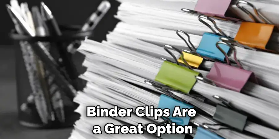 Binder Clips Are a Great Option