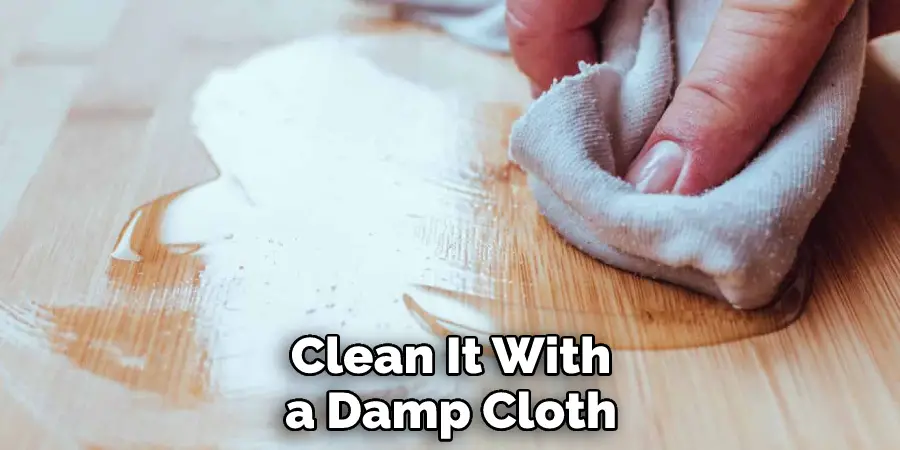 Clean It With a Damp Cloth