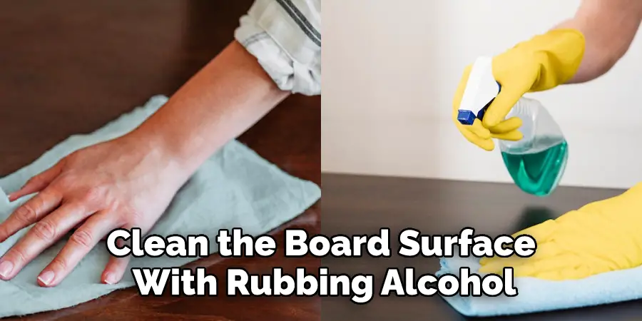 Clean the Board Surface With Rubbing Alcohol