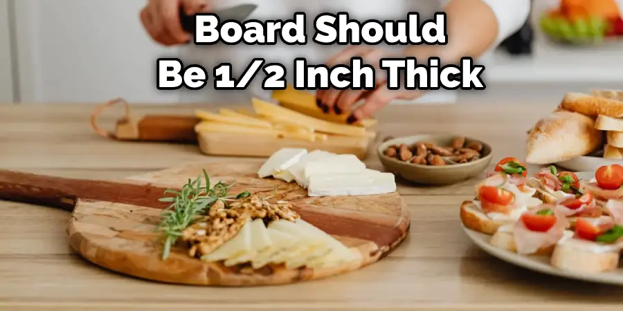 Board Should  Be 1/2 Inch Thick
