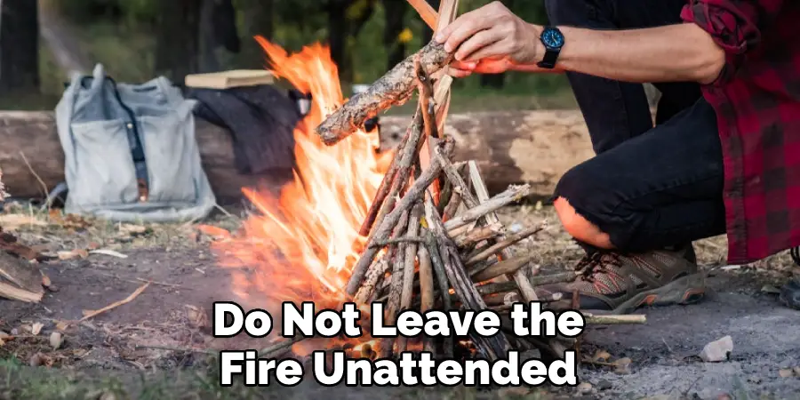 Do Not Leave the Fire Unattended