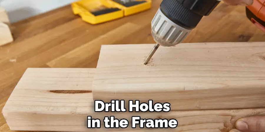 Drill Holes in the Frame