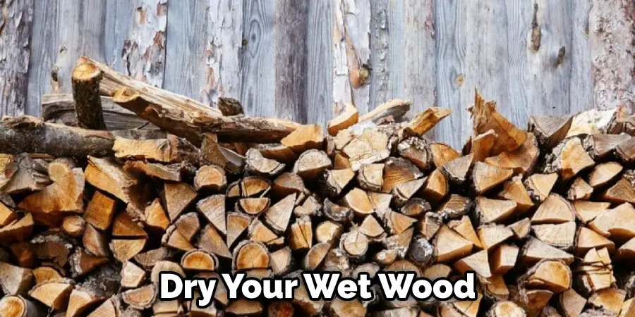 Dry Your Wet Wood