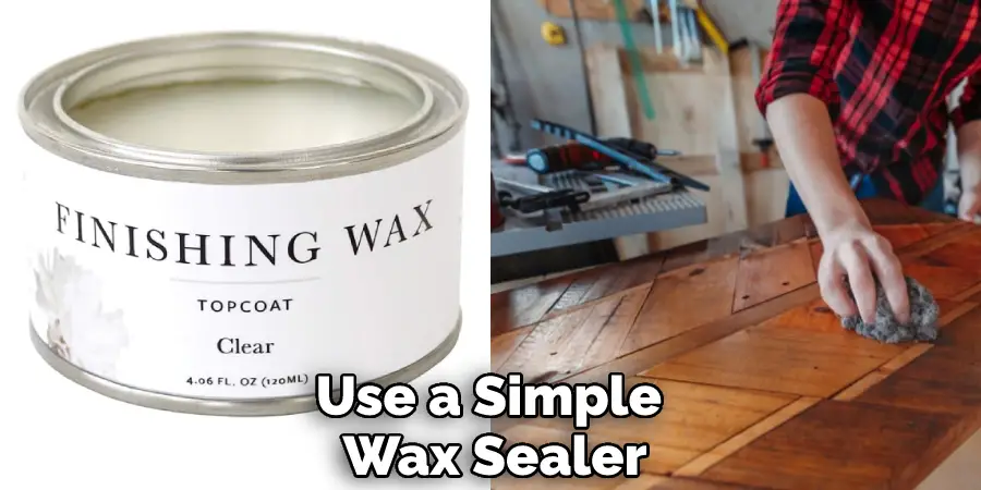 Use a Simple  Wax Sealer