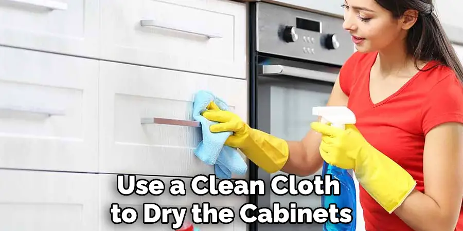 Use a Clean Cloth to Dry the Cabinets