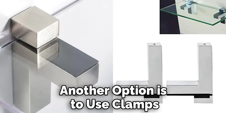 Another Option is to Use Clamps