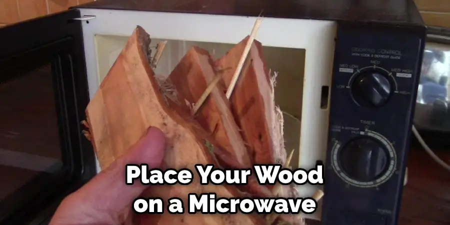 Place Your Wood on a Microwave