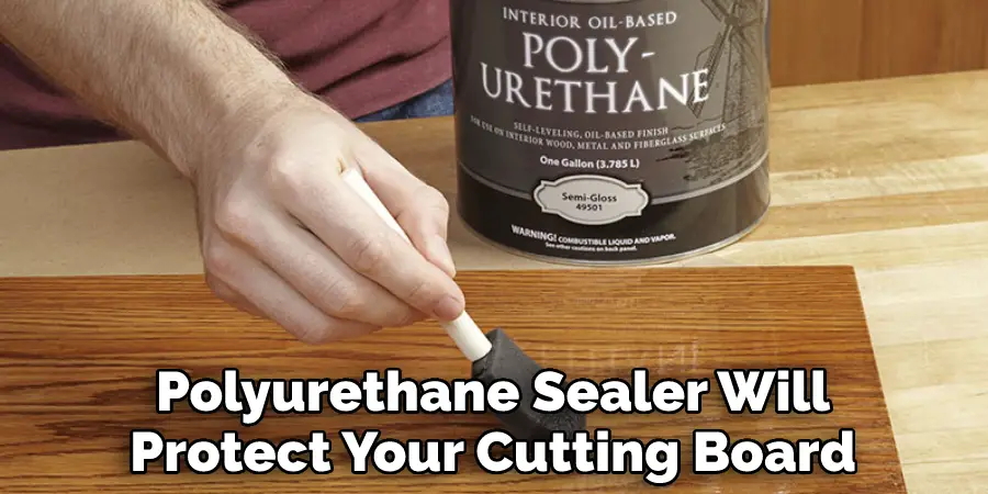 Polyurethane Sealer Will Protect Your Cutting Board
