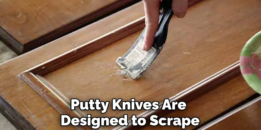 Putty Knives Are Designed to Scrape