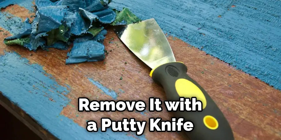 Remove It with a Putty Knife
