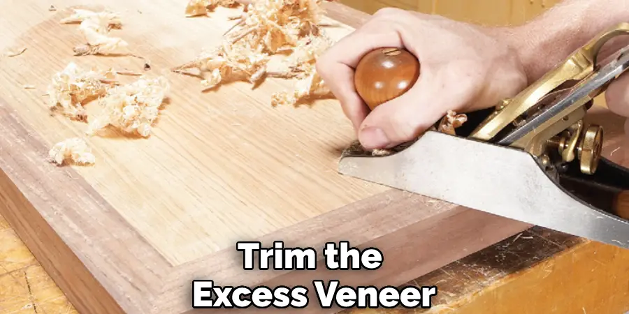 Trim the Excess Veneer