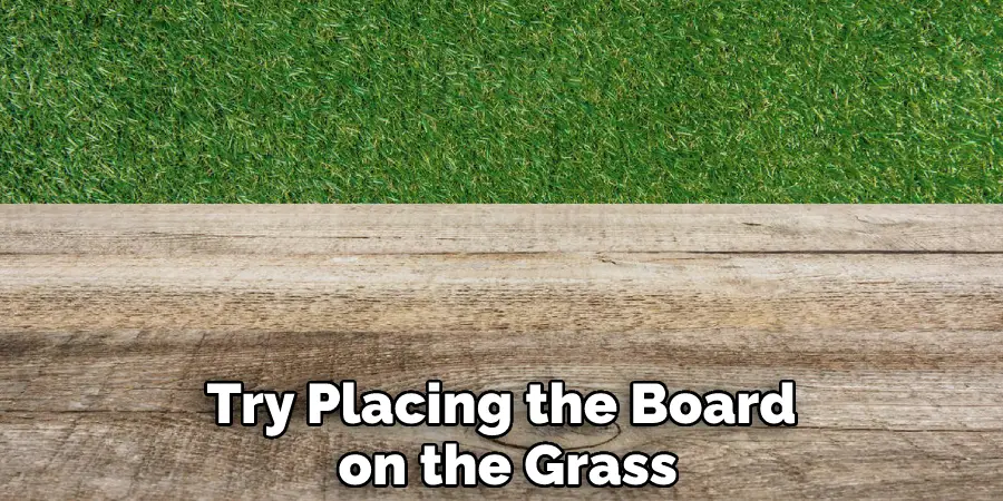 Try Placing the Board on the Grass