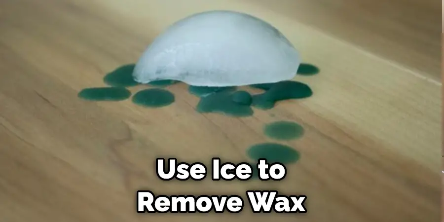 Use Ice to Remove Wax
