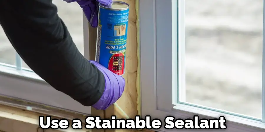 Use a Stainable Sealant