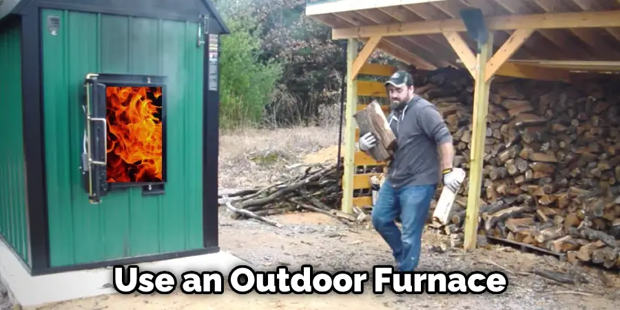 Use an Outdoor Furnace