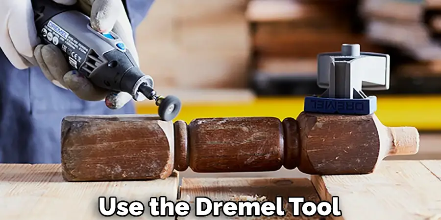 Use the Dremel Tool