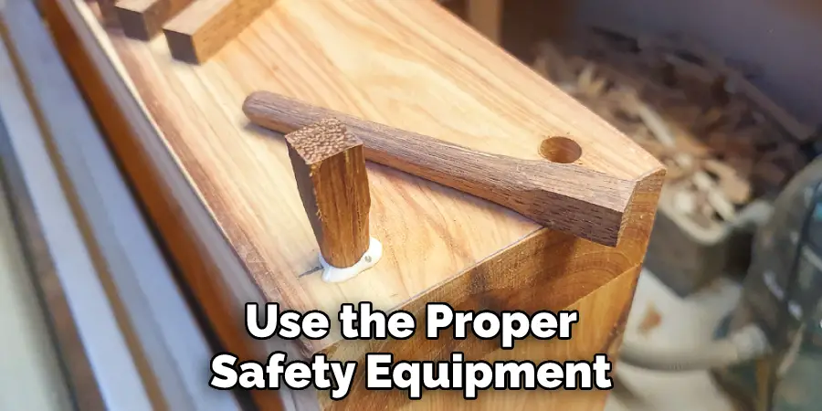 Use the Proper Safety Equipment