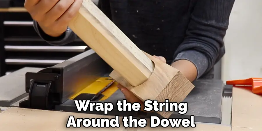 Wrap the String Around the Dowel