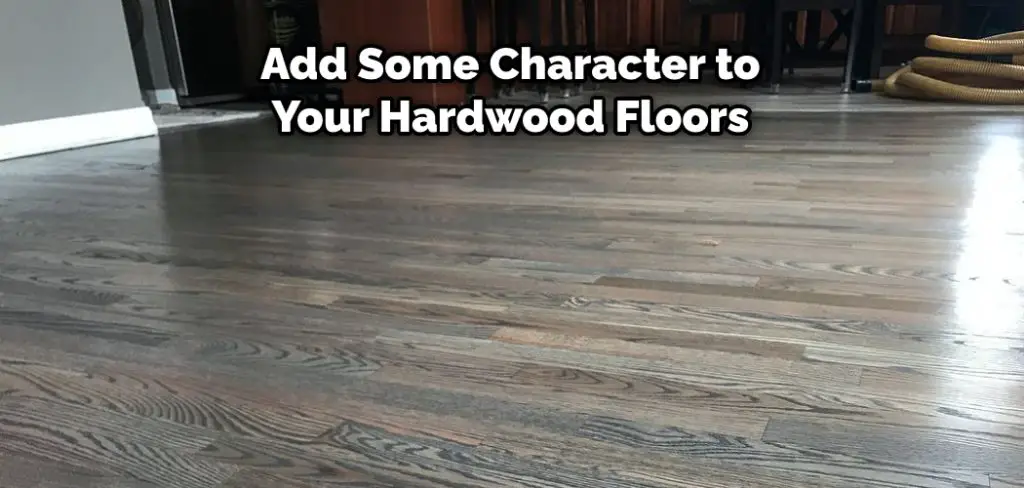 Add Some Character to Your Hardwood Floors
