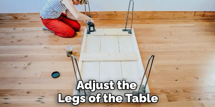 Adjust the Legs of the Table