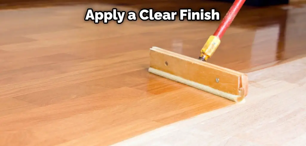 Apply a Clear Finish