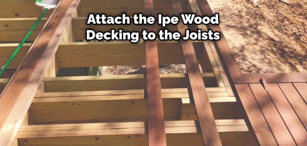 Attach the Ipe Wood Decking to the Joists