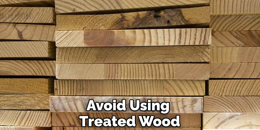 Avoid Using Treated Wood