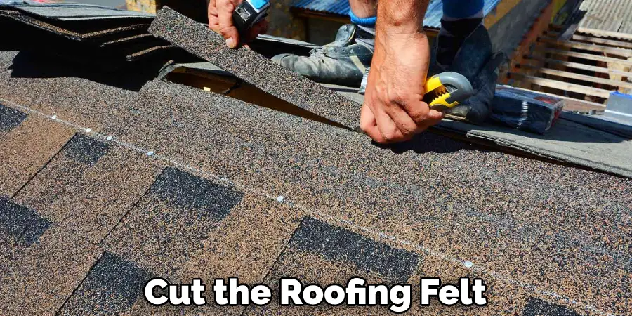 Cut the Roofing Felt